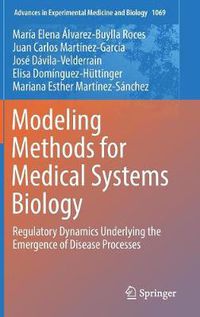 Cover image for Modeling Methods for Medical Systems Biology: Regulatory Dynamics Underlying the Emergence of Disease Processes