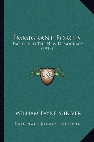 Cover image for Immigrant Forces: Factors in the New Democracy (1913)