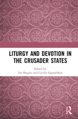 Cover image for Liturgy and Devotion in the Crusader States