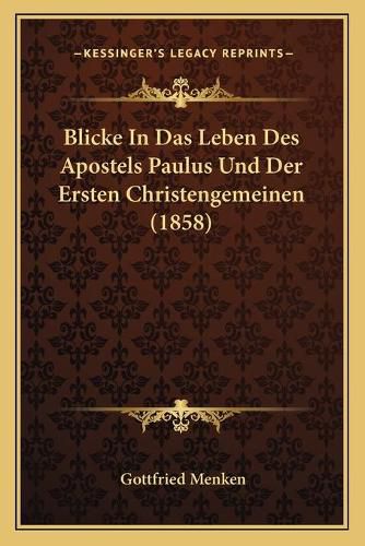 Cover image for Blicke in Das Leben Des Apostels Paulus Und Der Ersten Christengemeinen (1858)