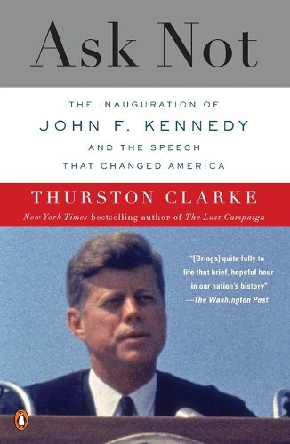 Cover image for Ask Not: The Inauguration of John F. Kennedy and the Speech That Changed America