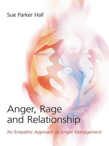 Cover image for Anger, Rage and Relationship: An Empathic Approach to Anger Management