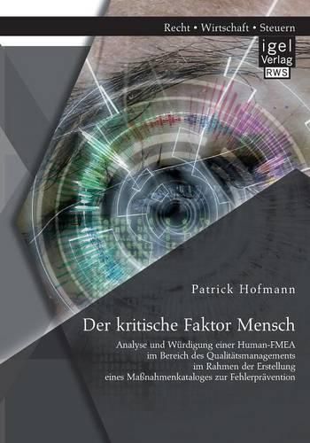 Cover image for Der kritische Faktor Mensch: Analyse und Wurdigung einer Human-FMEA im Bereich des Qualitatsmanagements im Rahmen der Erstellung eines Massnahmenkataloges zur Fehlerpravention