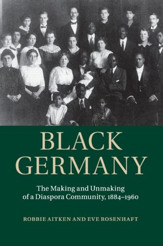 Cover image for Black Germany: The Making and Unmaking of a Diaspora Community, 1884-1960