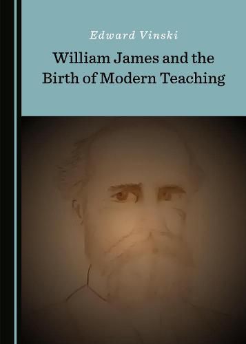 William James and the Birth of Modern Teaching