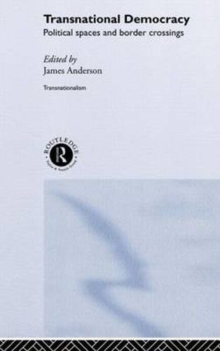 Cover image for Transnational Democracy: Political Spaces and Border Crossings