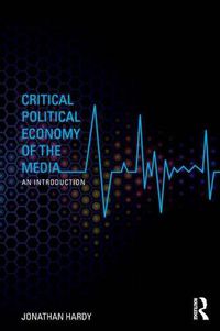 Cover image for Critical Political Economy of the Media: An Introduction