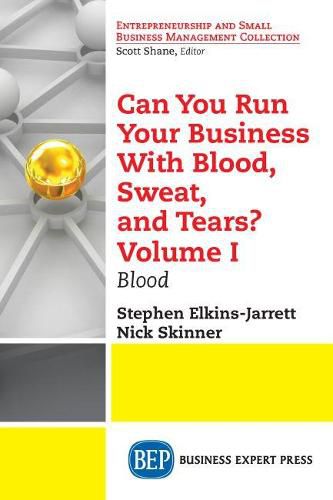 Can You Run Your Business With Blood, Sweat, and Tears? Volume I: Blood