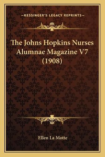 The Johns Hopkins Nurses Alumnae Magazine V7 (1908)