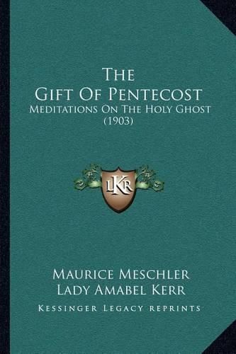 The Gift of Pentecost: Meditations on the Holy Ghost (1903)