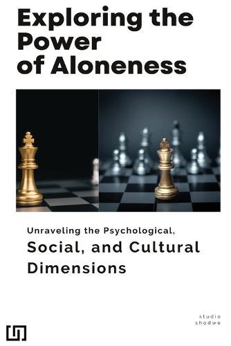 Cover image for Exploring the Power of Aloneness Unraveling the Psychological, Social, and Cultural Dimensions