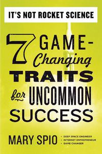 Cover image for It's Not Rocket Science: 7 Game-Changing Traits for Uncommon Success