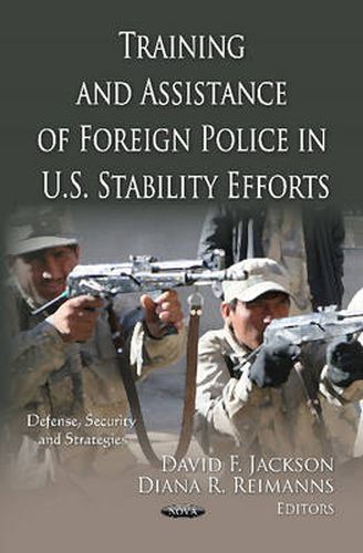 Training & Assistance of Foreign Police in U.S. Stability Efforts