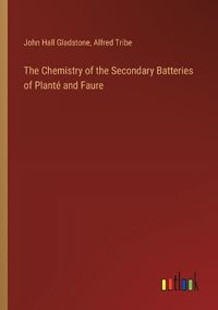 Cover image for The Chemistry of the Secondary Batteries of Plant? and Faure