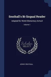 Cover image for Southall's Bi-Lingual Reader: Adapted for Welsh Elementary School; Volume 1