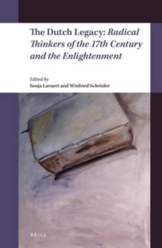 Cover image for The Dutch Legacy: Radical Thinkers of the 17th Century and the Enlightenment