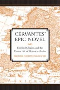 Cover image for Cervantes' Epic Novel: Empire, Religion, and the Dream Life of Heroes in Persiles