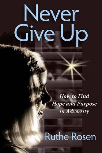 Cover image for Never Give Up: How to Find Hope and Purpose in Adversity