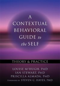 Cover image for A Contextual Behavioral Guide to the Self