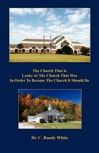 Cover image for The Church That Is Looks at the Church That Was in Order to Become the Church It Should Be