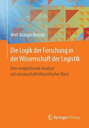Cover image for Die Logik der Forschung in der Wissenschaft der Logistik: Eine vergleichende Analyse auf wissenschaftstheoretischer Basis