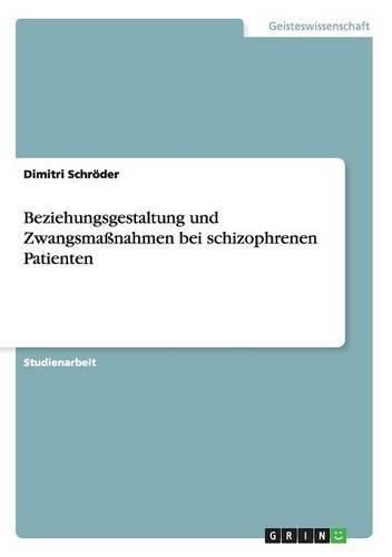 Cover image for Beziehungsgestaltung und Zwangsmassnahmen bei schizophrenen Patienten