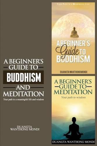 Cover image for A Beginner's Guide to Buddhism & A Beginner's Guide to Meditation: Your Path to A Meaningful Life/Your Path to Wisdom