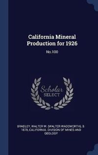 Cover image for California Mineral Production for 1926: No.100