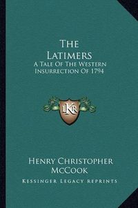 Cover image for The Latimers: A Tale of the Western Insurrection of 1794