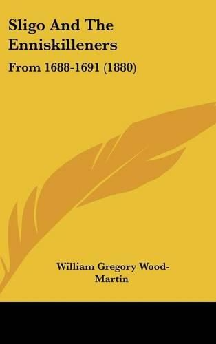 Cover image for Sligo and the Enniskilleners: From 1688-1691 (1880)