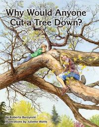 Cover image for Why Would Anyone Want to Cut a Tree Down?