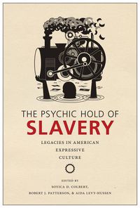 Cover image for The Psychic Hold of Slavery: Legacies in American Expressive Culture