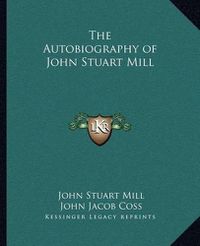 Cover image for The Autobiography of John Stuart Mill