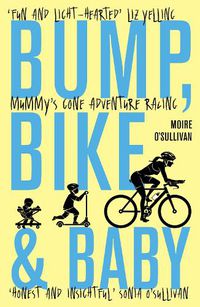 Cover image for Bump, Bike & Baby: Mummy's Gone Adventure Racing