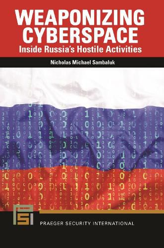 Weaponizing Cyberspace: Inside Russia's Hostile Activities