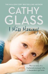 Cover image for I Miss Mommy: The True Story of a Frightened Young Girl Who is Desperate to Go Home