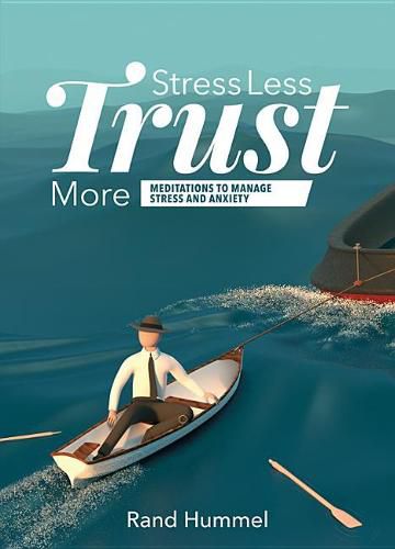 Cover image for Stress Less Trust More: Meditations to Manage Stress and Anxiety