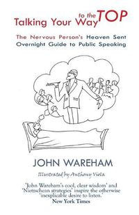 Cover image for Talking Your Way to the Top: The nervous person's heaven sent overnight guide to public speaking