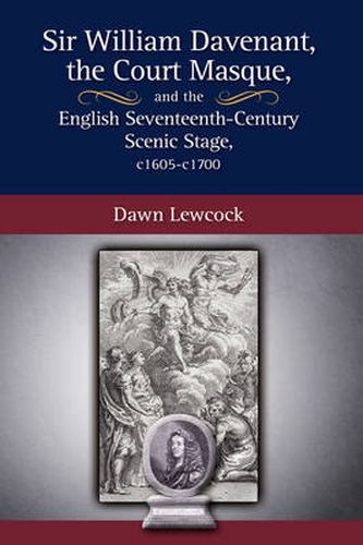 Cover image for Sir William Davenant, the Court Masque and the English Seventeenth Century Scenic Stage, c1605 -c1700