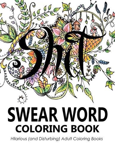 Cover image for Swear Word Coloring Book: Hilarious (and Disturbing) Adult Coloring Books