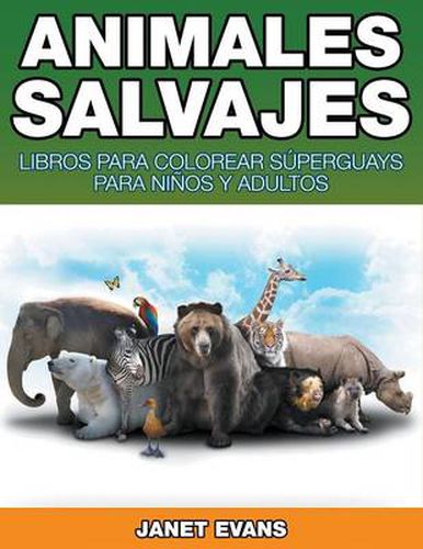 Animales Salvajes: Libros Para Colorear Superguays Para Ninos y Adultos