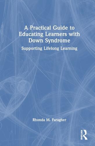 Cover image for A Practical Guide to Educating Learners with Down Syndrome: Supporting Lifelong Learning