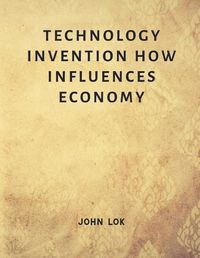 Cover image for Technology Invention How Influences Economy