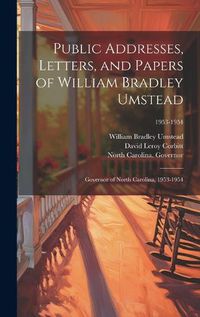 Cover image for Public Addresses, Letters, and Papers of William Bradley Umstead
