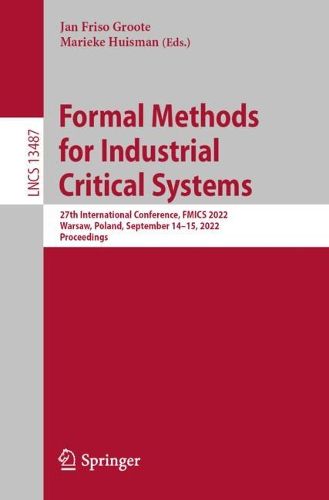 Cover image for Formal Methods for Industrial Critical Systems: 27th International Conference, FMICS 2022, Warsaw, Poland, September 14-15, 2022, Proceedings