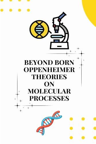 Cover image for Beyond born oppenheimer theories on molecular processes