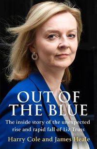 Cover image for Out of the Blue: The Inside Story on Liz Truss and Her Astonishing Rise to Power