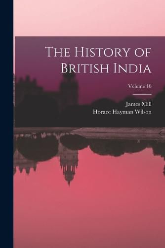 Cover image for The History of British India; Volume 10