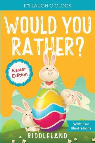 Cover image for It's Laugh o'Clock - Would You Rather? - Easter Edition: A Hilarious and Interactive Question and Answer Book for Boys and Girls: Basket Stuffer Ideas for Kids