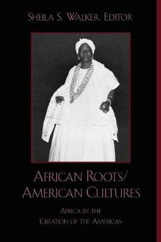 African Roots/American Cultures: Africa in the Creation of the Americas